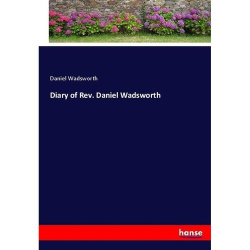 Diary of Rev. Daniel Wadsworth - Daniel Wadsworth, Kartoniert (TB)