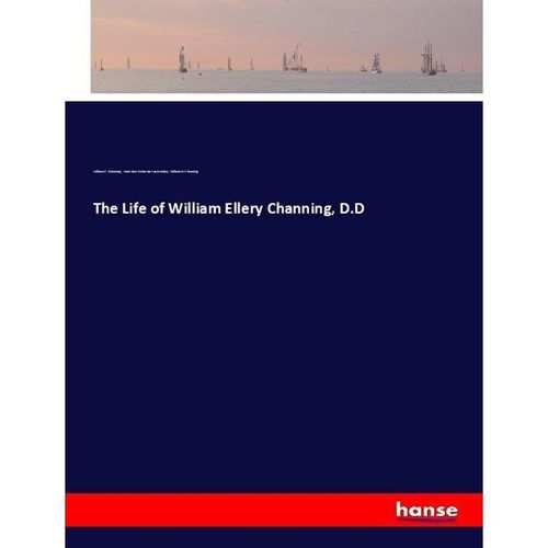 The Life of William Ellery Channing, D.D - William E. Channing, American Unitarian Association, William H. Channing, Kartoniert (TB)