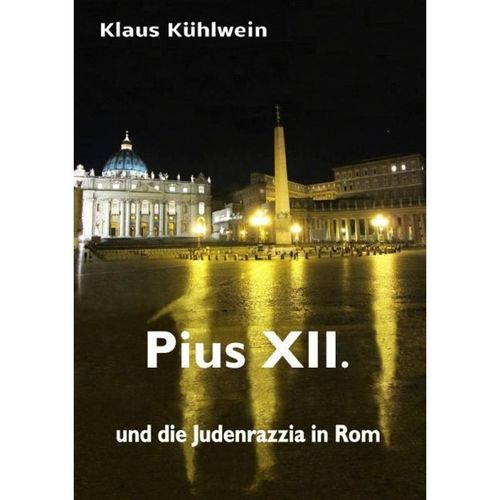 Pius XII. und die Judenrazzia in Rom - Klaus Kühlwein, Kartoniert (TB)