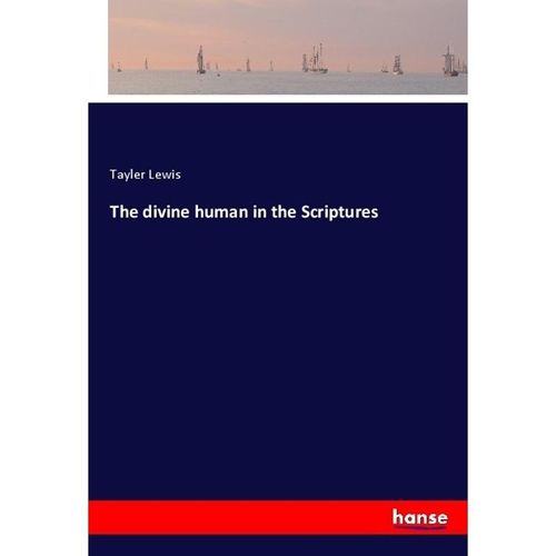 The divine human in the Scriptures - Tayler Lewis, Kartoniert (TB)