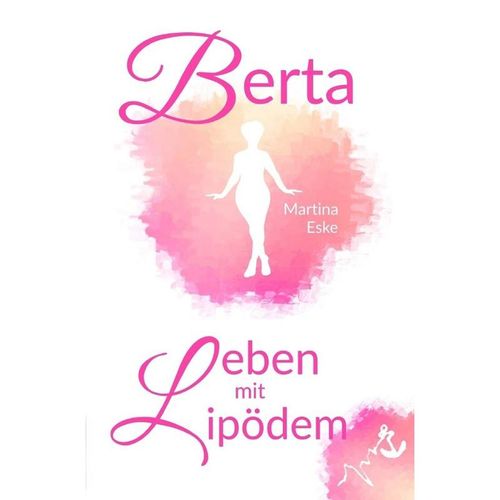 Berta - Leben mit Lipödem - Martina Eske, Kartoniert (TB)