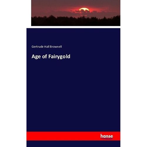 Age of Fairygold - Gertrude Hall Brownell, Kartoniert (TB)