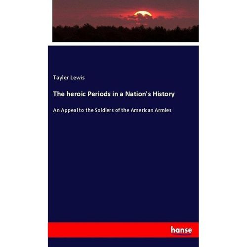 The heroic Periods in a Nation's History - Tayler Lewis, Kartoniert (TB)