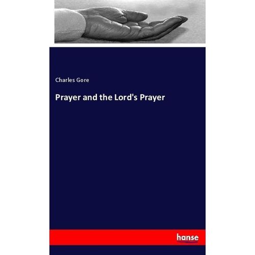 Prayer and the Lord's Prayer - Charles Gore, Kartoniert (TB)