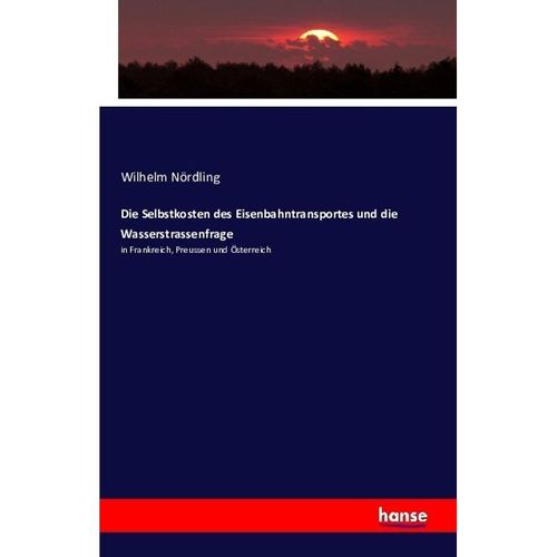 Die Selbstkosten des Eisenbahntransportes und die Wasserstrassenfrage - Wilhelm Nördling, Kartoniert (TB)