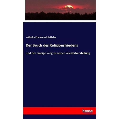 Der Bruch des Religionsfriedens - Wilhelm Emmanuel von Ketteler, Kartoniert (TB)