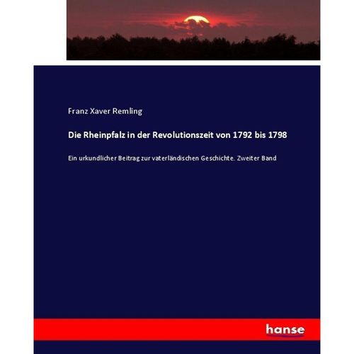 Die Rheinpfalz in der Revolutionszeit von 1792 bis 1798 - Franz Xaver Remling, Kartoniert (TB)