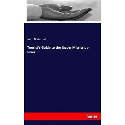 Tourist's Guide to the Upper Mississippi River - John Disturnell, Kartoniert (TB)
