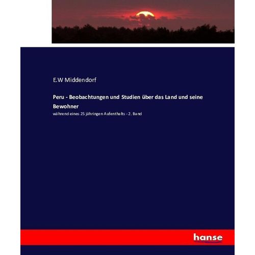Peru - Beobachtungen und Studien über das Land und seine Bewohner - E.W Middendorf, Kartoniert (TB)