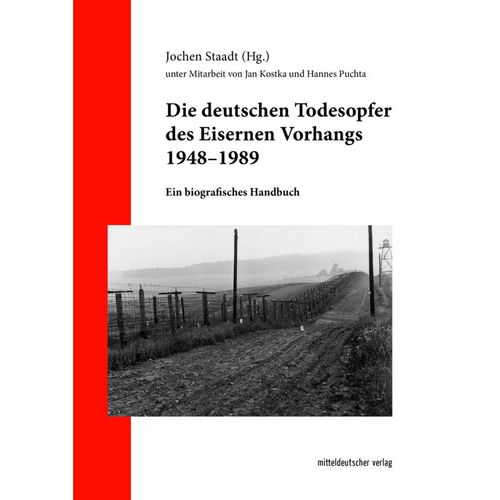 Die deutschen Todesopfer des Eisernen Vorhangs 1948-1989, Gebunden