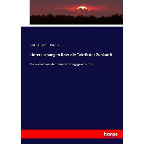 Untersuchungen über die Taktik der Zunkunft - Fritz August Hoenig, Kartoniert (TB)