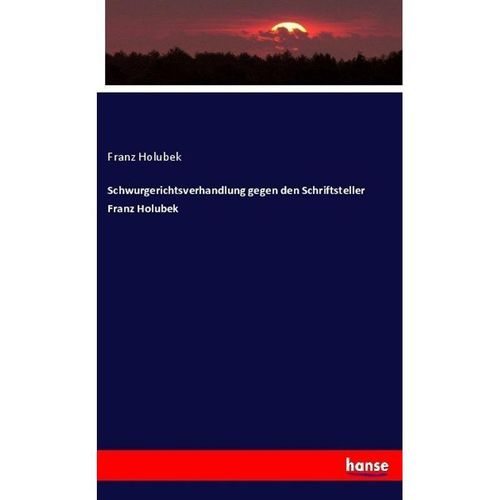 Schwurgerichtsverhandlung gegen den Schriftsteller Franz Holubek - Franz Holubek, Kartoniert (TB)