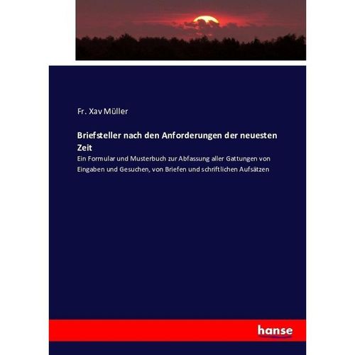 Briefsteller nach den Anforderungen der neuesten Zeit - Fr. Xav Müller, Kartoniert (TB)
