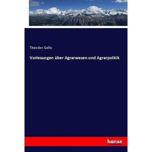Vorlesungen über Agrarwesen und Agrarpolitik - Theodor Goltz, Kartoniert (TB)
