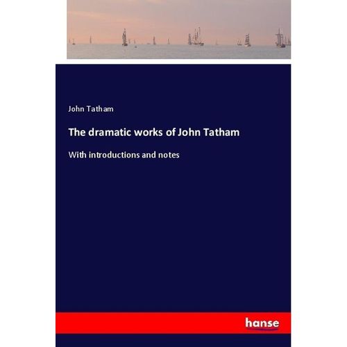 The dramatic works of John Tatham - John Tatham, Kartoniert (TB)