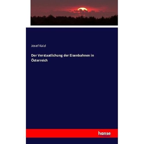 Der Verstaatlichung der Eisenbahnen in Österreich - Josef Kaizl, Kartoniert (TB)
