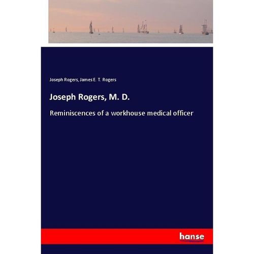 Joseph Rogers, M. D. - Joseph Rogers, James E. T. Rogers, Kartoniert (TB)