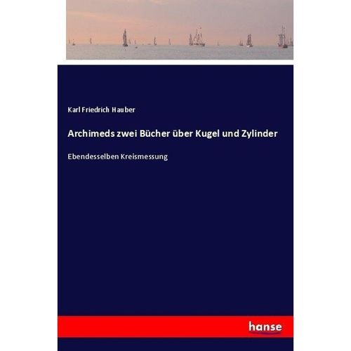 Archimeds zwei Bücher über Kugel und Zylinder - Karl Friedrich Hauber, Kartoniert (TB)