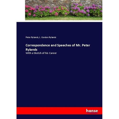 Correspondence and Speeches of Mr. Peter Rylands - Peter Rylands, L. Gordon Rylands, Kartoniert (TB)