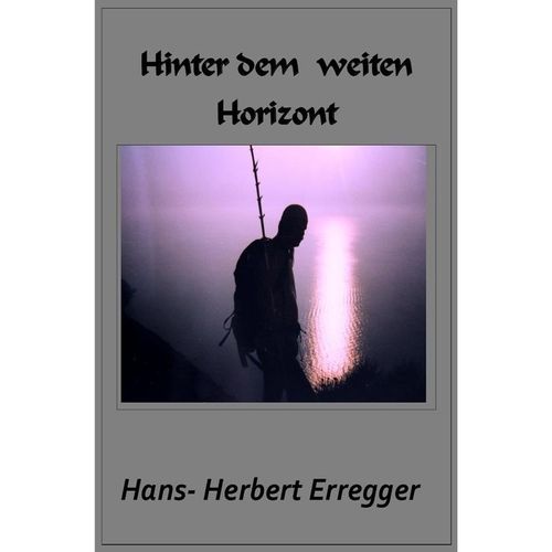 Hinter dem weiten Horizont - Hans-Herbert Erregger, Kartoniert (TB)