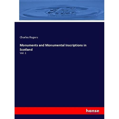 Monuments and Monumental Inscriptions in Scotland - Charles Rogers, Kartoniert (TB)