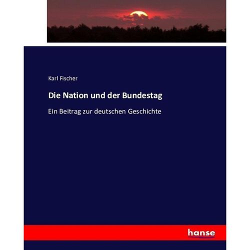 Die Nation und der Bundestag - Karl Fischer, Kartoniert (TB)