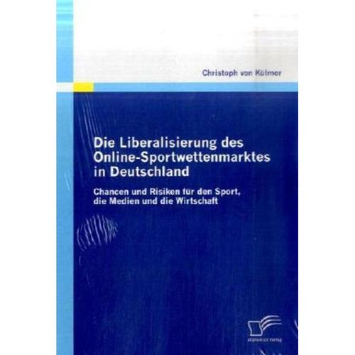 Die Liberalisierung des Online-Sportwettenmarktes in Deutschland - Christoph von Külmer, Kartoniert (TB)