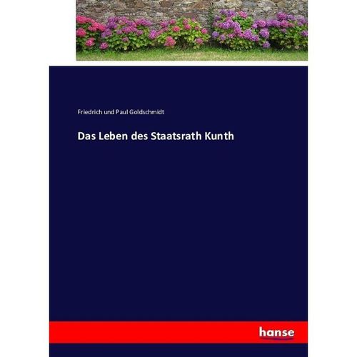 Das Leben des Staatsrath Kunth - Friedrich und Paul Goldschmidt, Kartoniert (TB)