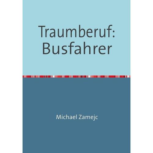 Traumberuf: Busfahrer - Michael Zamejc, Kartoniert (TB)