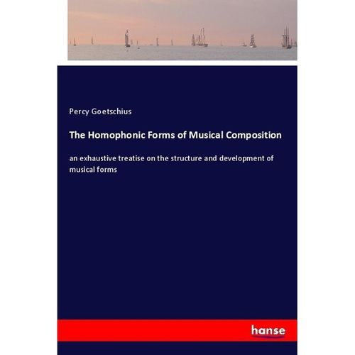 The Homophonic Forms of Musical Composition - Percy Goetschius, Kartoniert (TB)