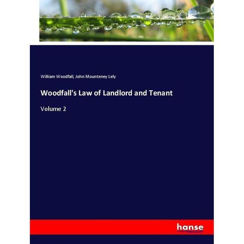 Woodfall's Law of Landlord and Tenant - William Woodfall, John Mounteney Lely, Kartoniert (TB)