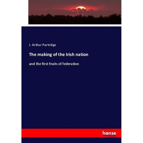 The making of the Irish nation - J. Arthur Partridge, Kartoniert (TB)