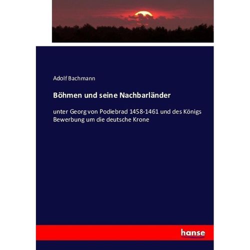 Böhmen und seine Nachbarländer - Adolf Bachmann, Kartoniert (TB)