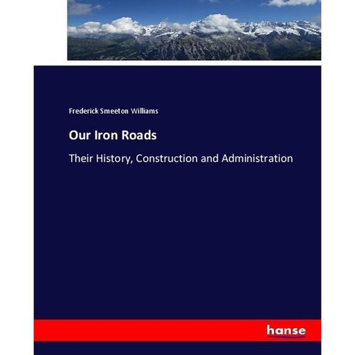 Our Iron Roads - Frederick Smeeton Williams, Kartoniert (TB)