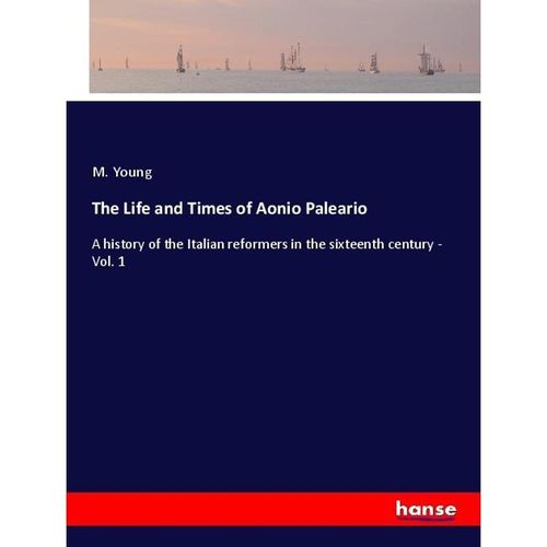 The Life and Times of Aonio Paleario - M. Young, Kartoniert (TB)