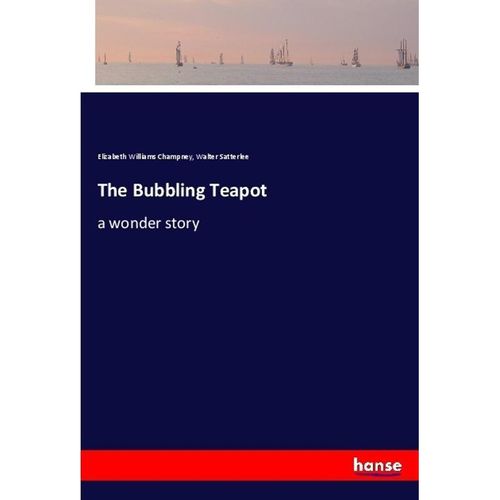 The Bubbling Teapot - Elizabeth W. Champney, Walter Satterlee, Kartoniert (TB)