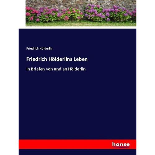 Friedrich Hölderlins Leben - Friedrich Hölderlin, Kartoniert (TB)
