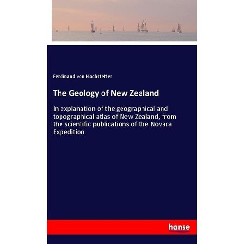 The Geology of New Zealand - Ferdinand von Hochstetter, Kartoniert (TB)