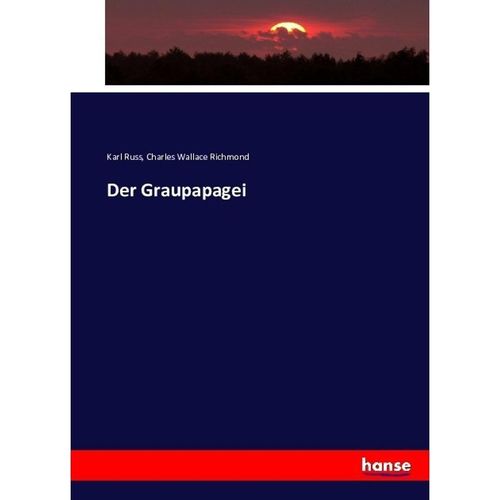Der Graupapagei - Karl Russ, Charles Wallace Richmond, Kartoniert (TB)