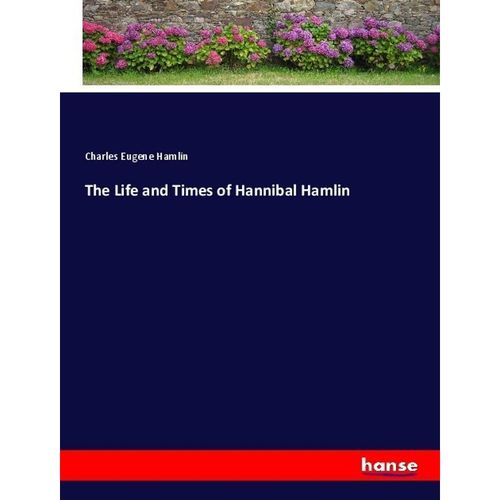 The Life and Times of Hannibal Hamlin - Charles Eugene Hamlin, Kartoniert (TB)