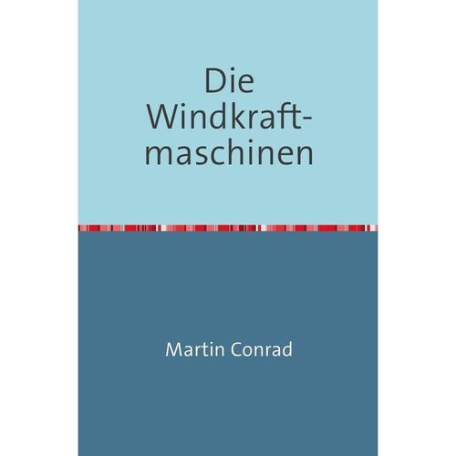 Die Windkraftmaschinen - Martin Conrad, Kartoniert (TB)