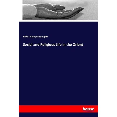 Social and Religious Life in the Orient - Krikor Hagop Basmajian, Kartoniert (TB)
