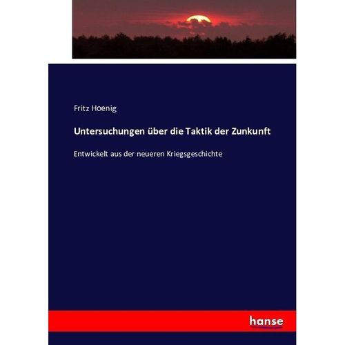 Untersuchungen über die Taktik der Zunkunft - Fritz Hoenig, Kartoniert (TB)