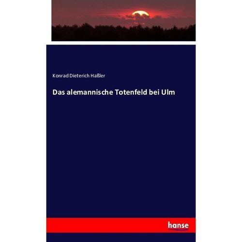 Das alemannische Totenfeld bei Ulm - Konrad Dieterich Haßler, Kartoniert (TB)