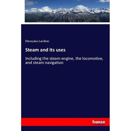 Steam and its uses - Dionysius Lardner, Kartoniert (TB)