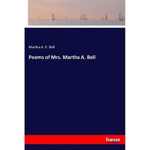 Poems of Mrs. Martha A. Bell - Martha A. P. Bell, Kartoniert (TB)