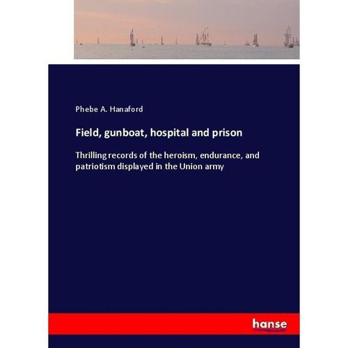 Field, gunboat, hospital and prison - Phebe A. Hanaford, Kartoniert (TB)