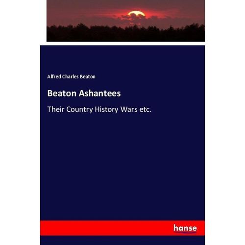 Beaton Ashantees - Alfred Charles Beaton, Kartoniert (TB)