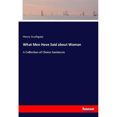 What Men Have Said about Woman - Henry Southgate, Kartoniert (TB)