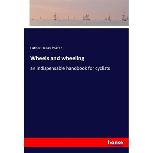 Wheels and wheeling - Luther Henry Porter, Kartoniert (TB)